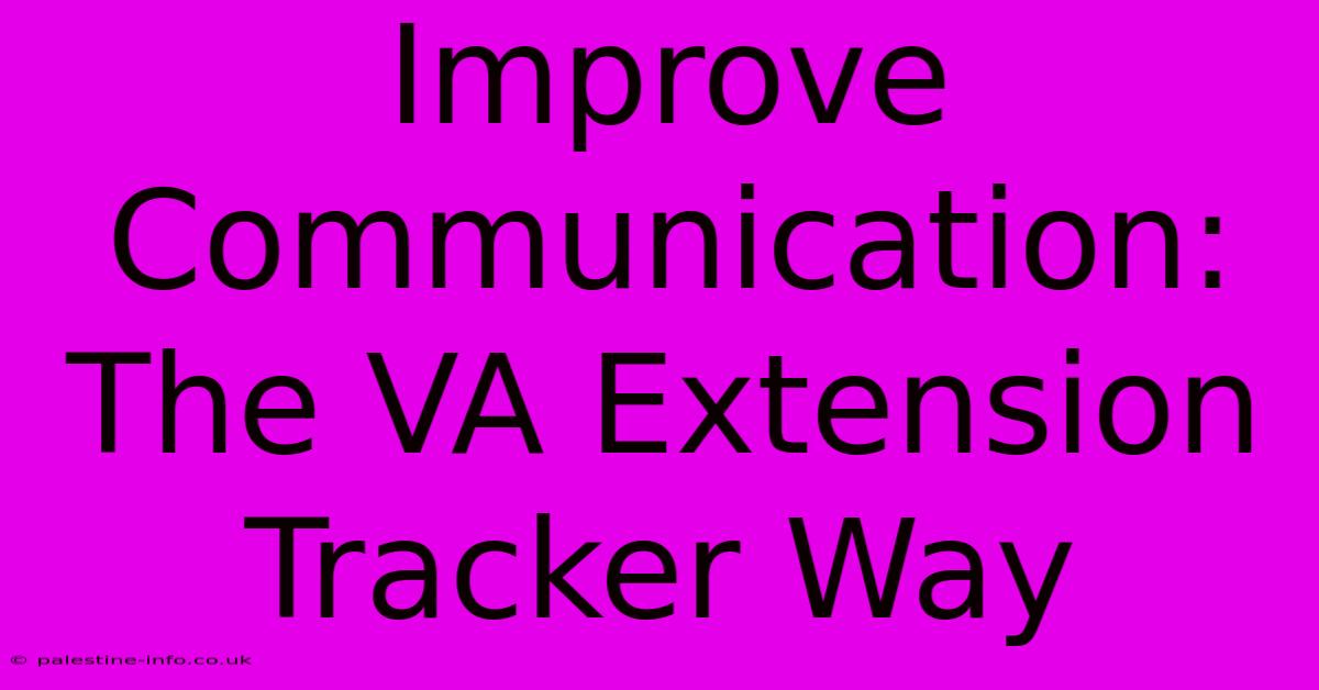 Improve Communication: The VA Extension Tracker Way