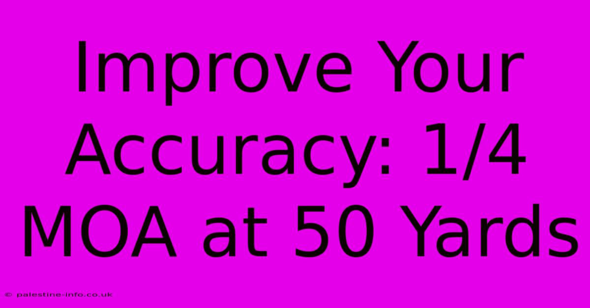 Improve Your Accuracy: 1/4 MOA At 50 Yards