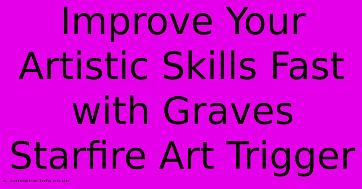 Improve Your Artistic Skills Fast With Graves Starfire Art Trigger