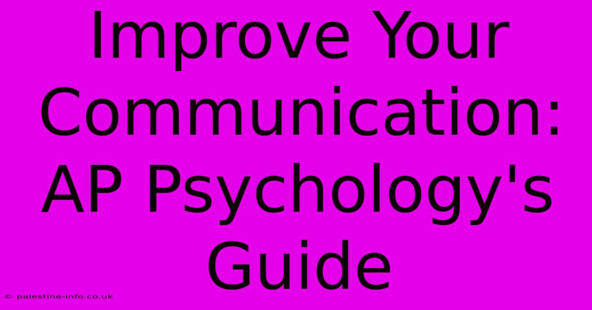 Improve Your Communication:  AP Psychology's Guide