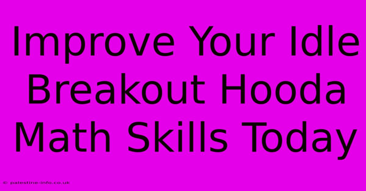 Improve Your Idle Breakout Hooda Math Skills Today