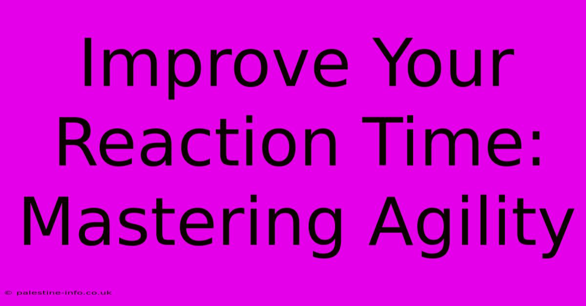 Improve Your Reaction Time: Mastering Agility