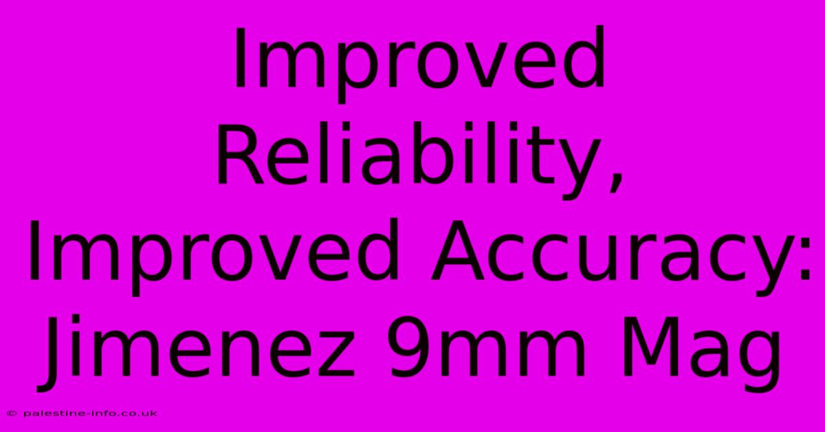 Improved Reliability, Improved Accuracy: Jimenez 9mm Mag