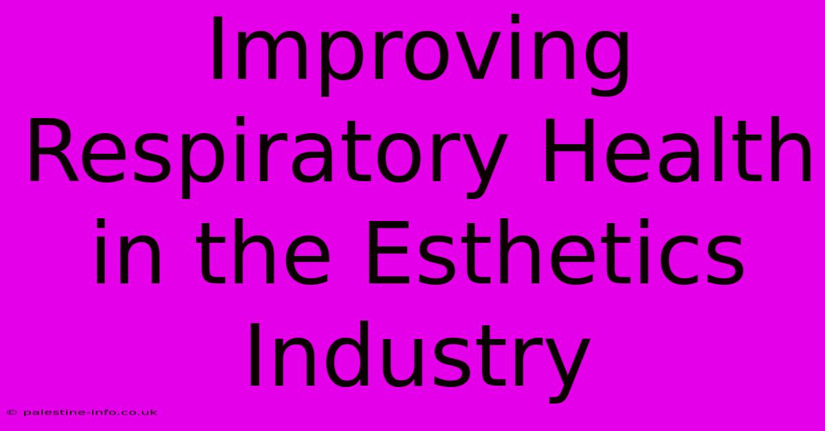 Improving Respiratory Health In The Esthetics Industry