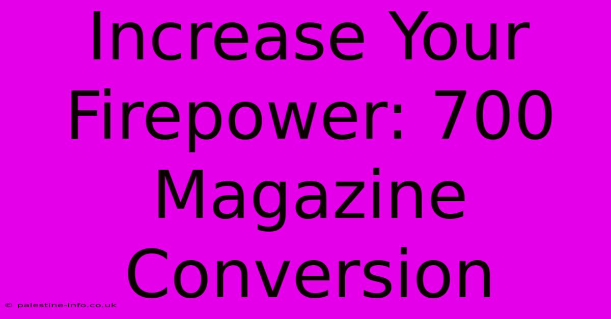 Increase Your Firepower: 700 Magazine Conversion