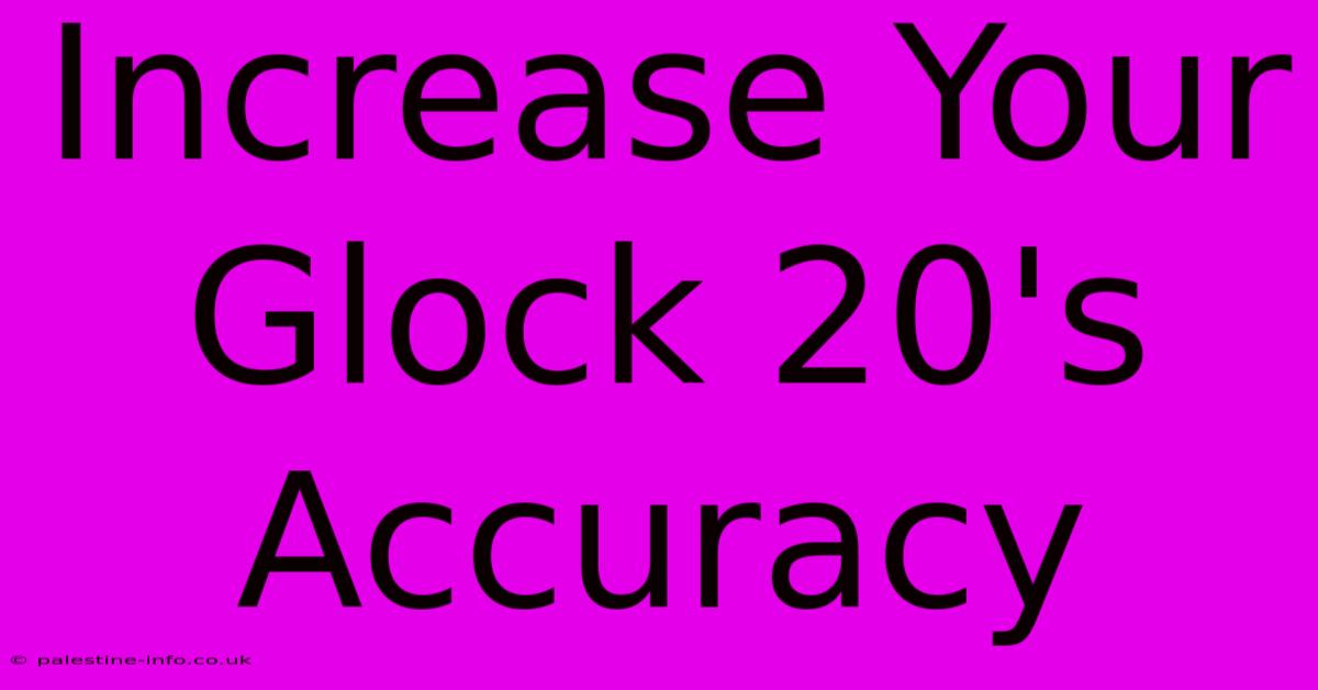 Increase Your Glock 20's Accuracy