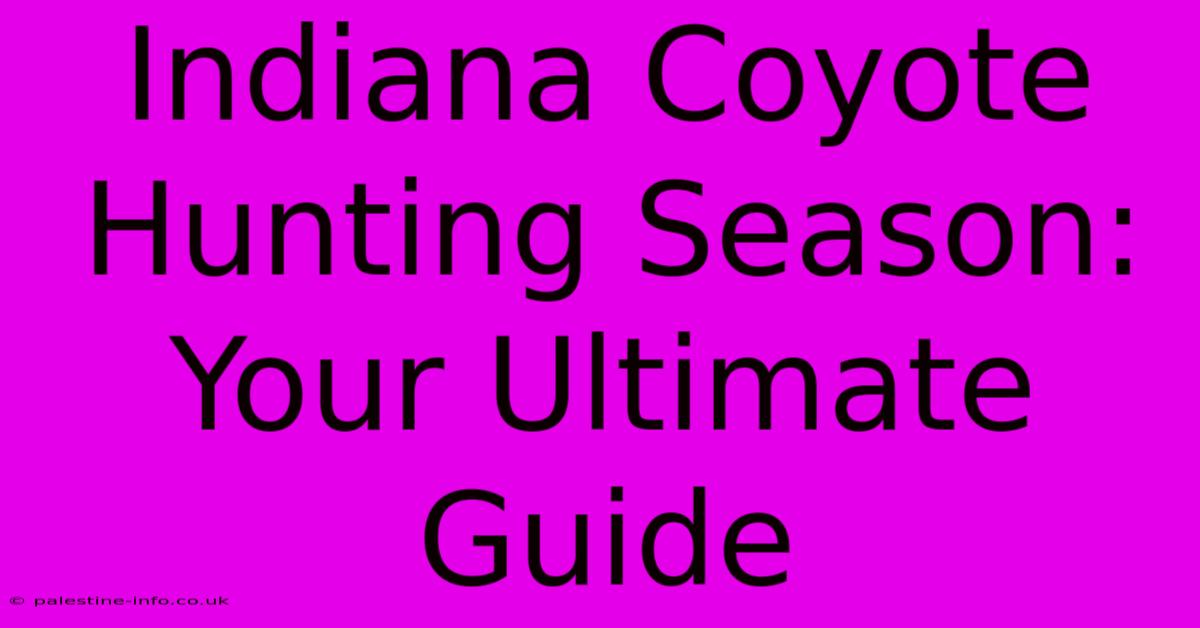 Indiana Coyote Hunting Season: Your Ultimate Guide