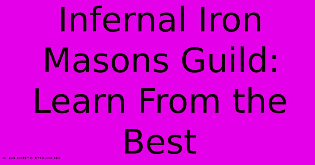 Infernal Iron Masons Guild: Learn From The Best