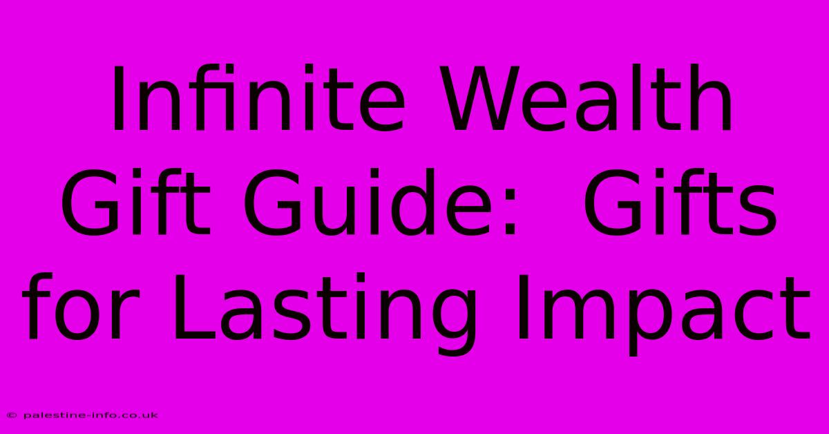 Infinite Wealth Gift Guide:  Gifts For Lasting Impact