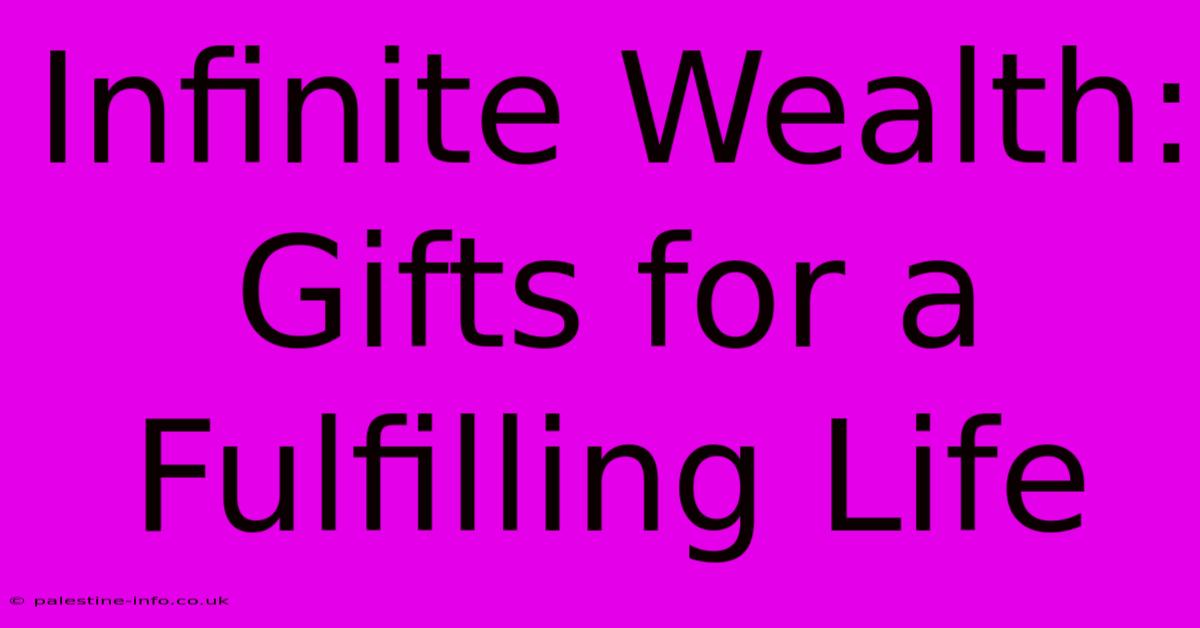 Infinite Wealth:  Gifts For A Fulfilling Life