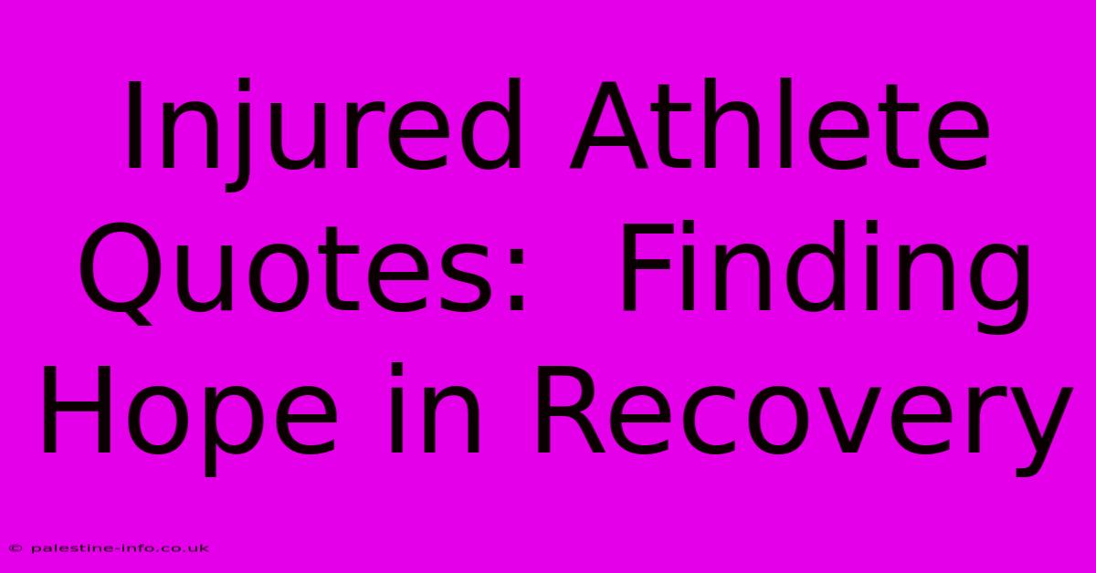 Injured Athlete Quotes:  Finding Hope In Recovery