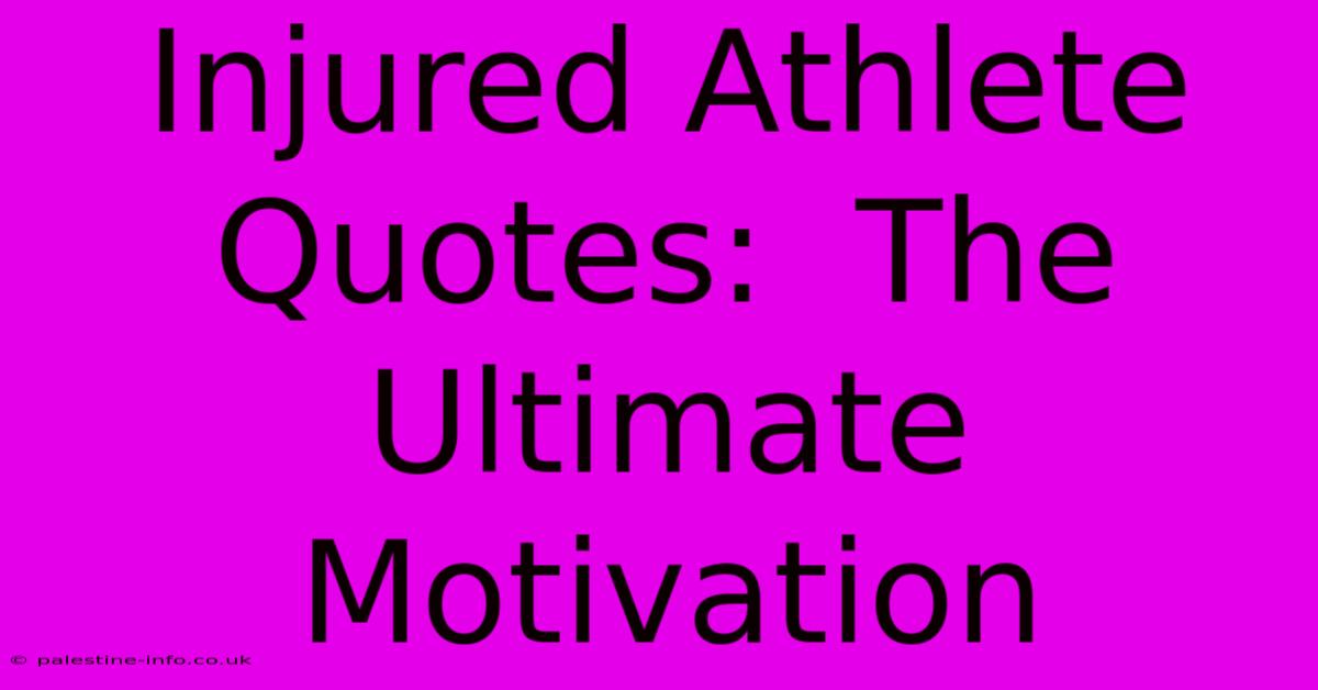 Injured Athlete Quotes:  The Ultimate Motivation