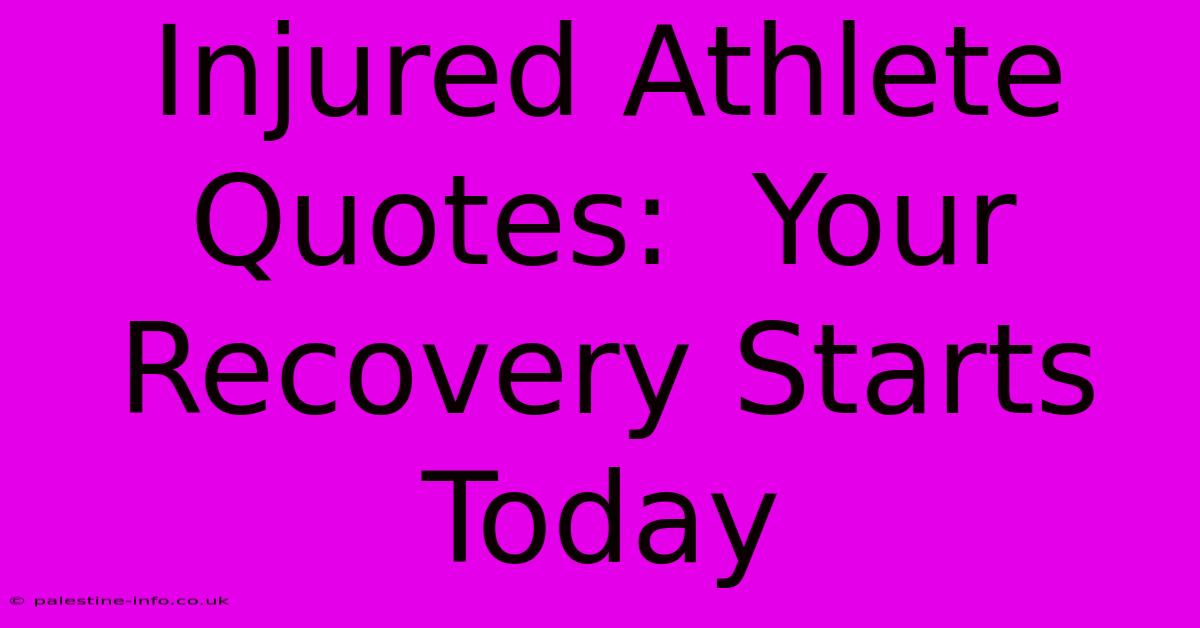 Injured Athlete Quotes:  Your Recovery Starts Today