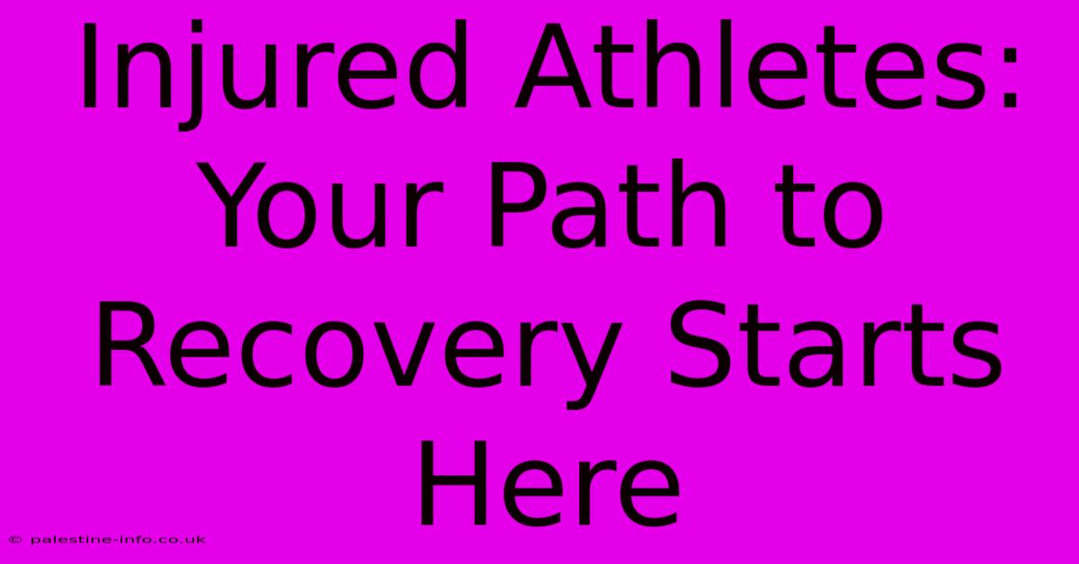 Injured Athletes: Your Path To Recovery Starts Here