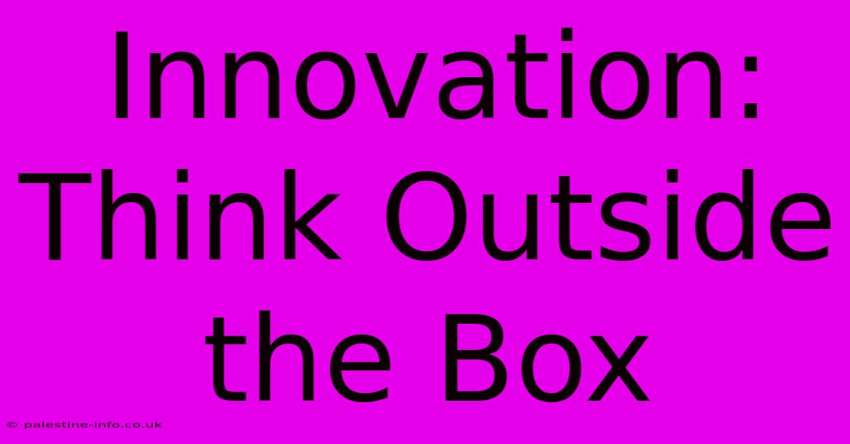 Innovation: Think Outside The Box