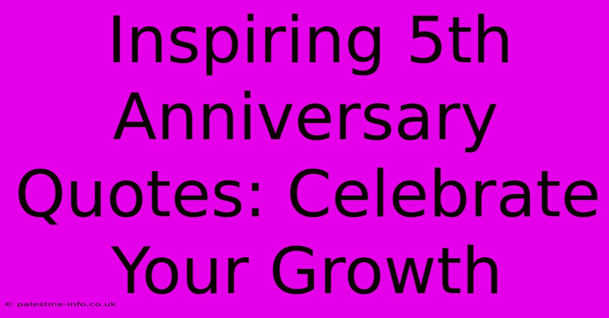 Inspiring 5th Anniversary Quotes: Celebrate Your Growth