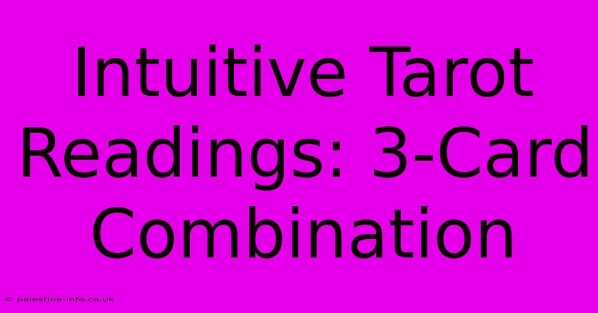 Intuitive Tarot Readings: 3-Card Combination