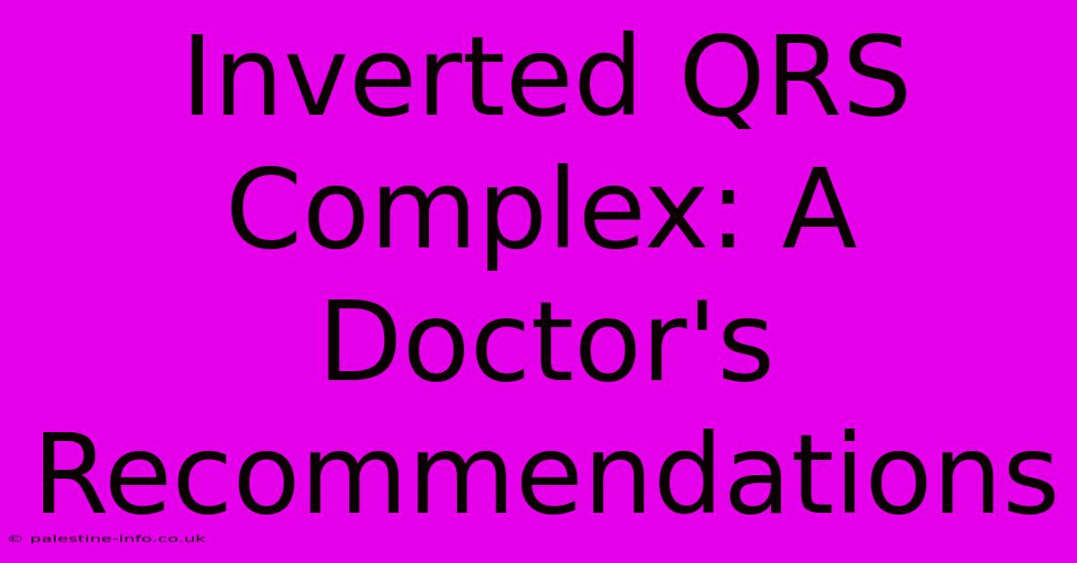 Inverted QRS Complex: A Doctor's Recommendations