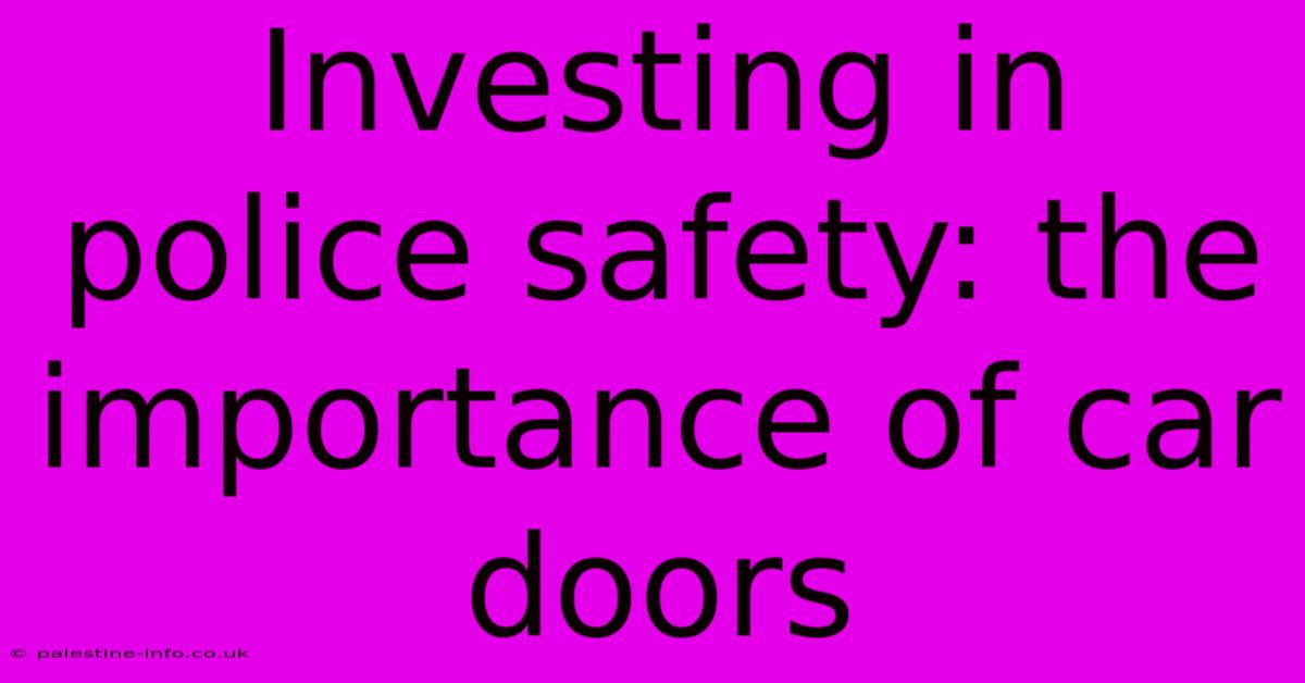 Investing In Police Safety: The Importance Of Car Doors