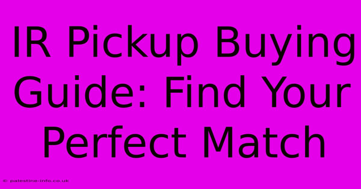 IR Pickup Buying Guide: Find Your Perfect Match