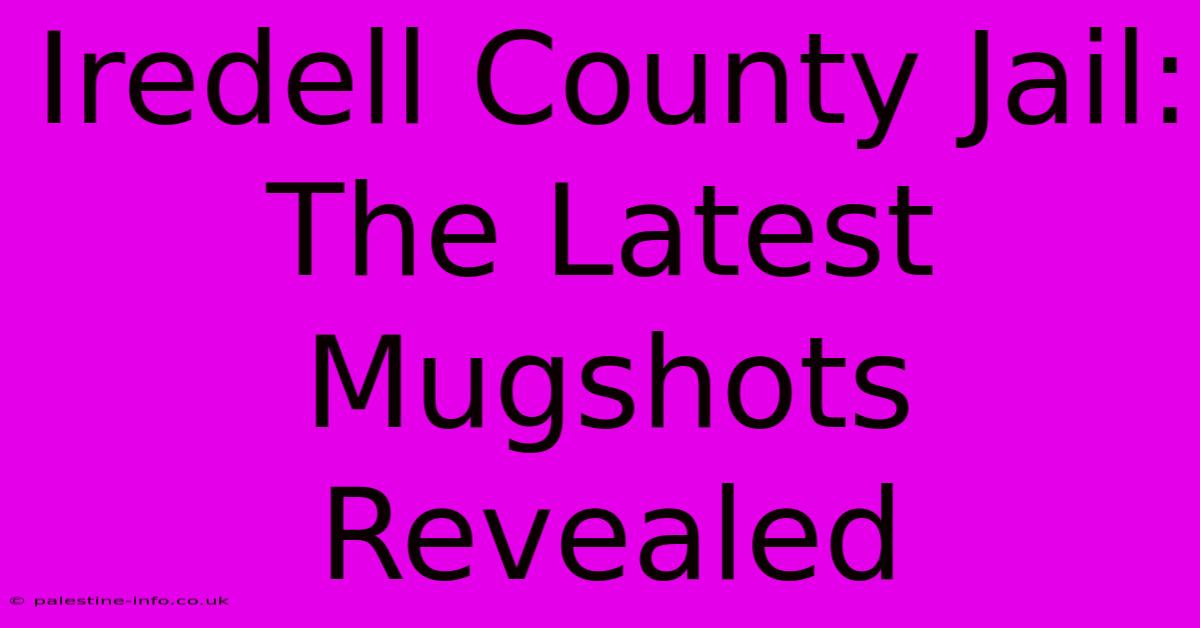 Iredell County Jail: The Latest Mugshots Revealed