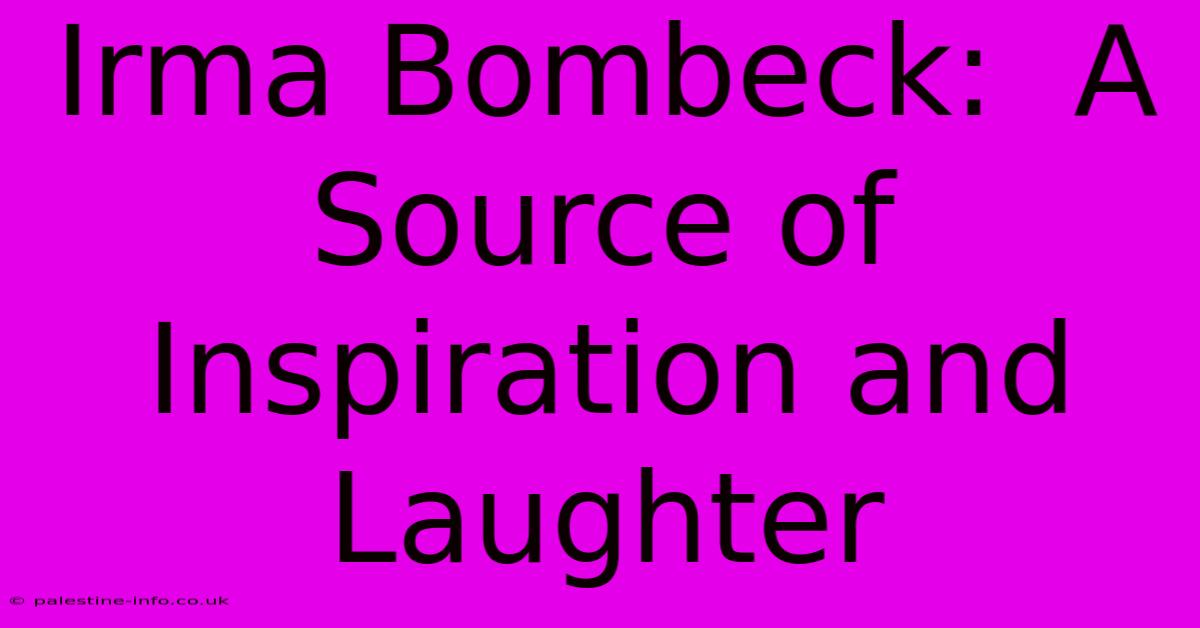 Irma Bombeck:  A Source Of Inspiration And Laughter