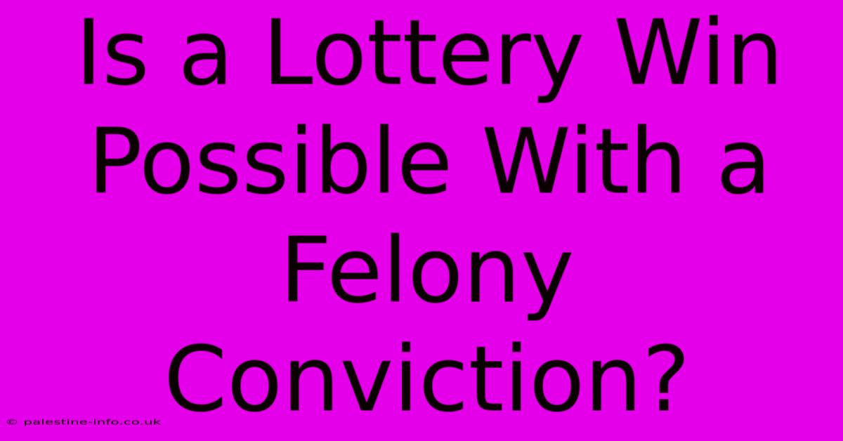 Is A Lottery Win Possible With A Felony Conviction?