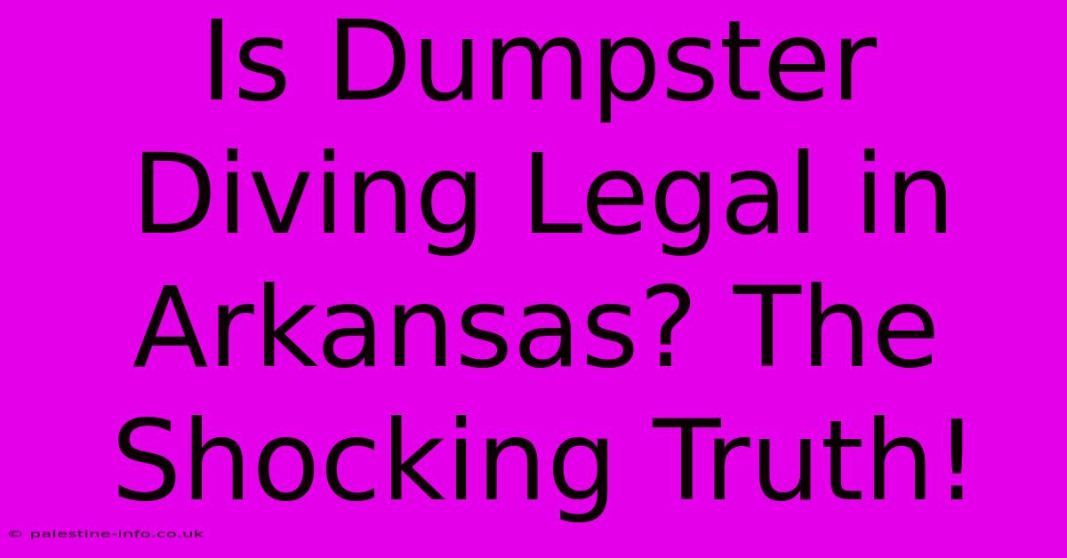 Is Dumpster Diving Legal In Arkansas? The Shocking Truth!