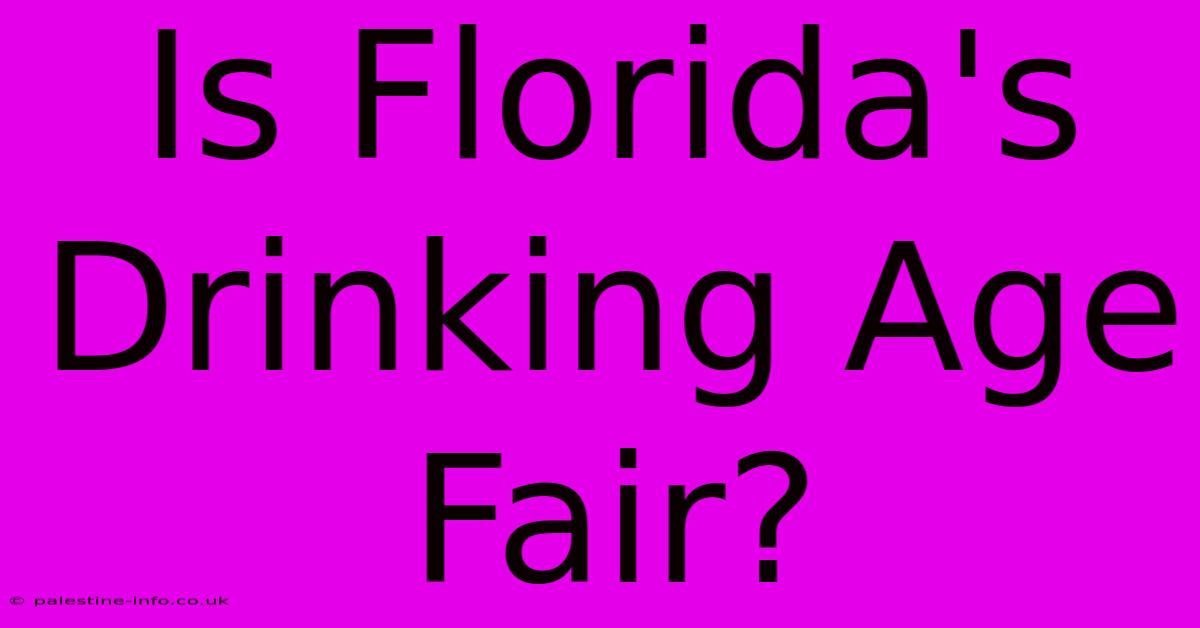 Is Florida's Drinking Age Fair?