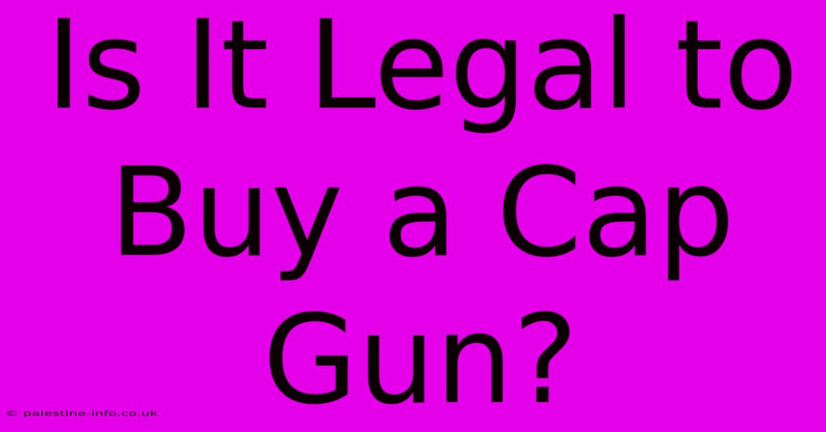 Is It Legal To Buy A Cap Gun?