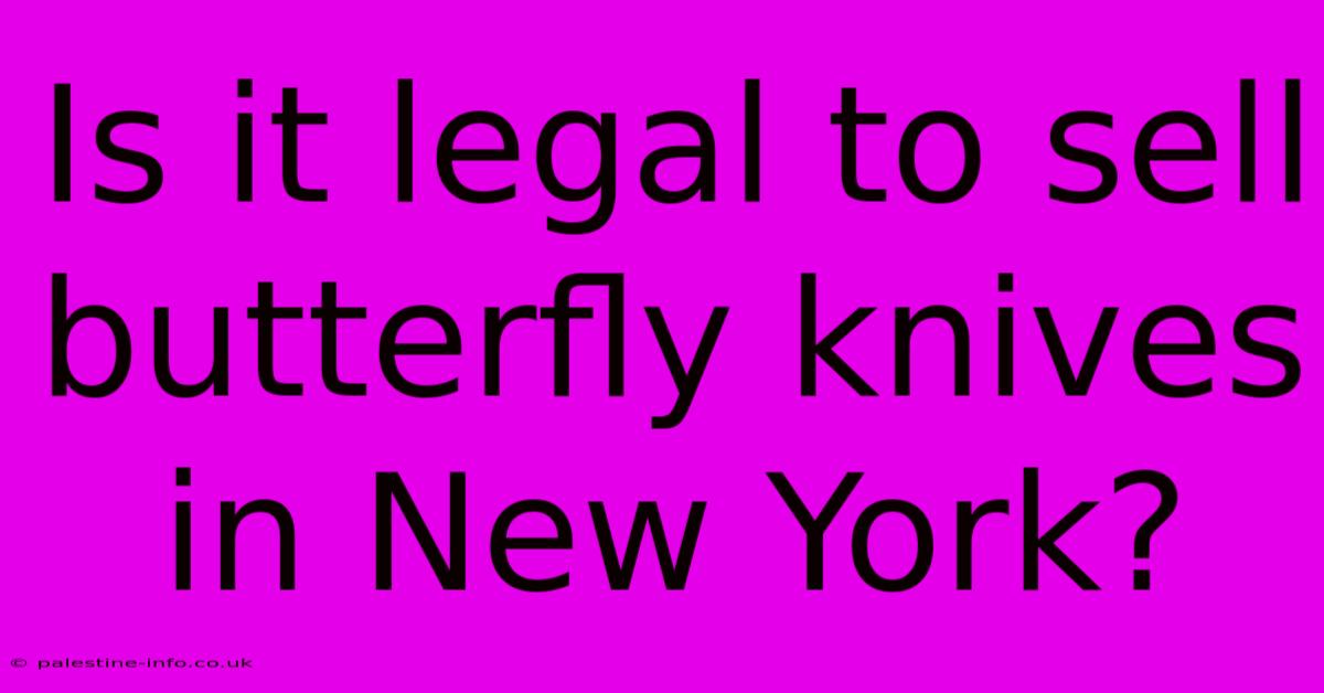 Is It Legal To Sell Butterfly Knives In New York?