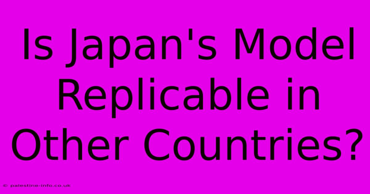 Is Japan's Model Replicable In Other Countries?