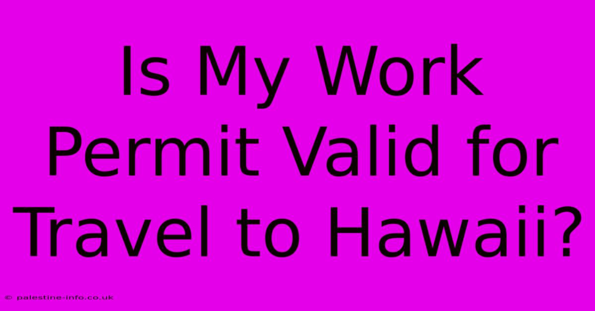 Is My Work Permit Valid For Travel To Hawaii?