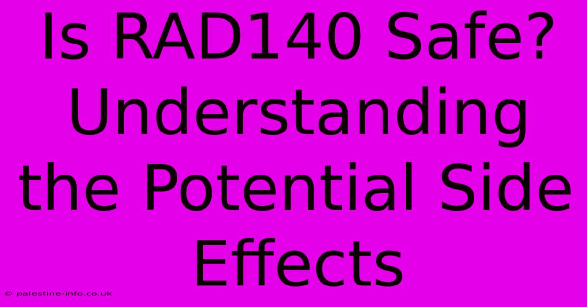 Is RAD140 Safe? Understanding The Potential Side Effects