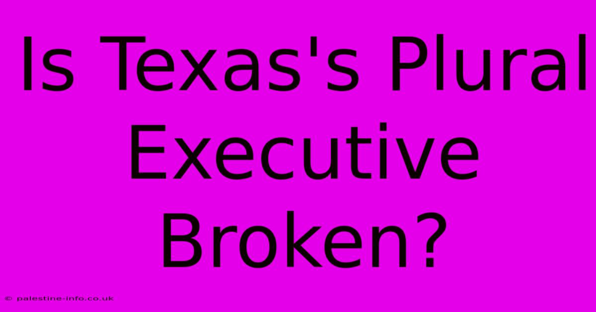 Is Texas's Plural Executive Broken?