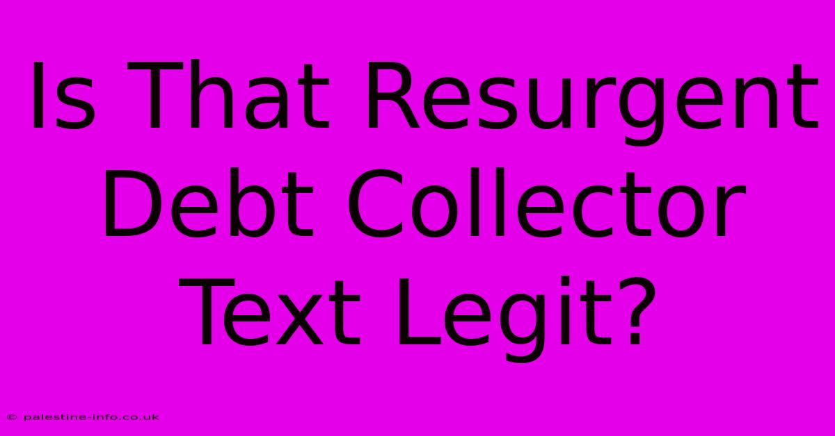 Is That Resurgent Debt Collector Text Legit?