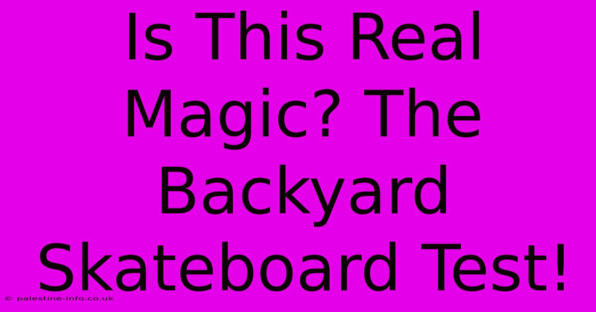 Is This Real Magic? The Backyard Skateboard Test!