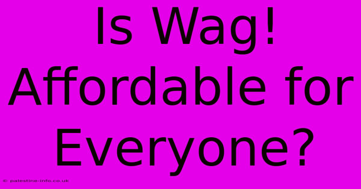 Is Wag! Affordable For Everyone?