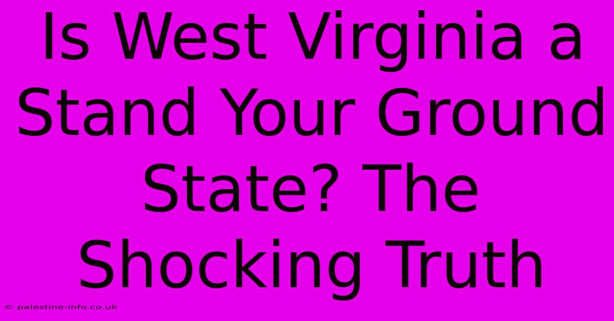 Is West Virginia A Stand Your Ground State? The Shocking Truth