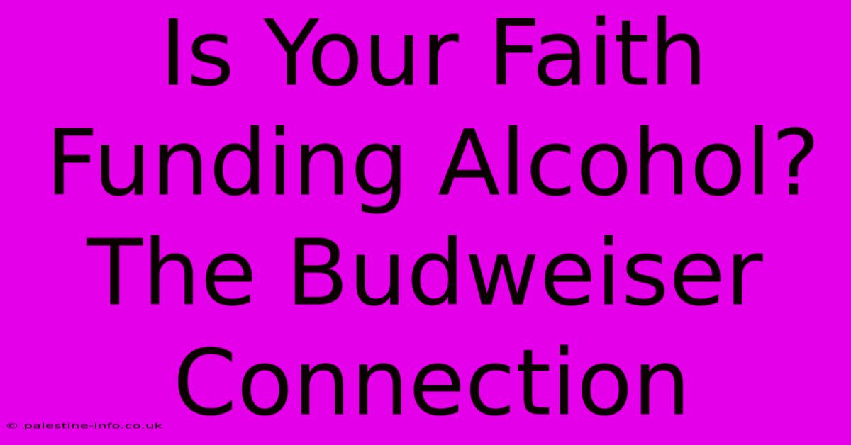 Is Your Faith Funding Alcohol? The Budweiser Connection