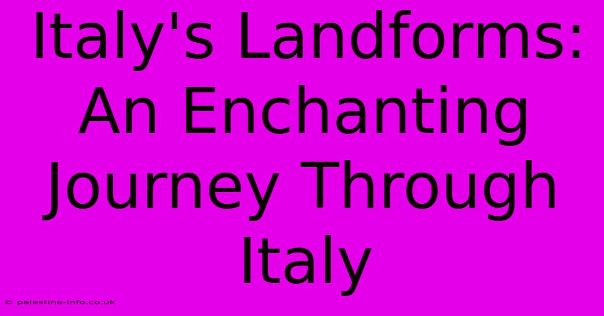 Italy's Landforms: An Enchanting Journey Through Italy