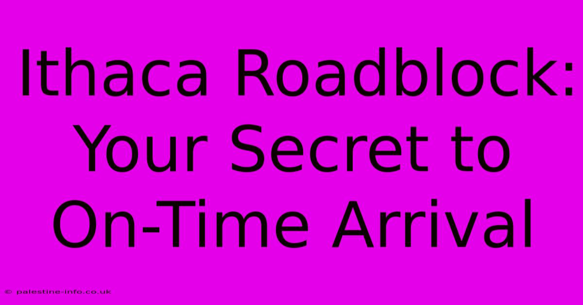 Ithaca Roadblock: Your Secret To On-Time Arrival