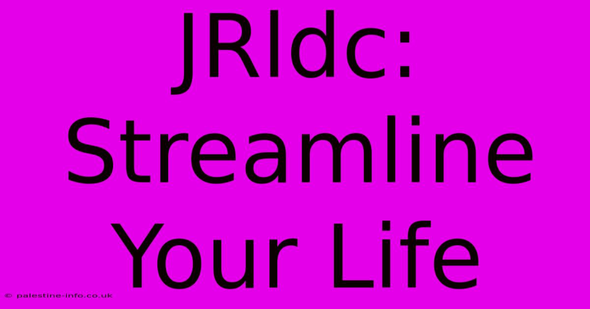 JRldc:  Streamline Your Life