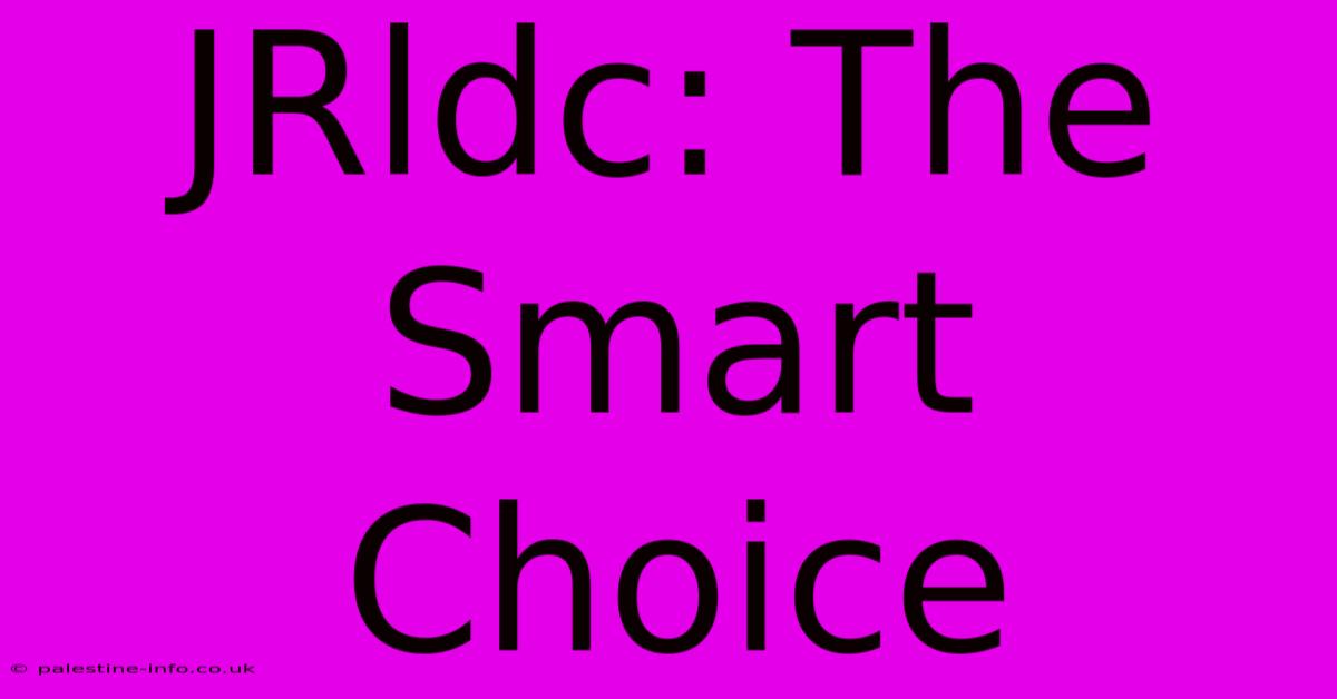 JRldc: The Smart Choice