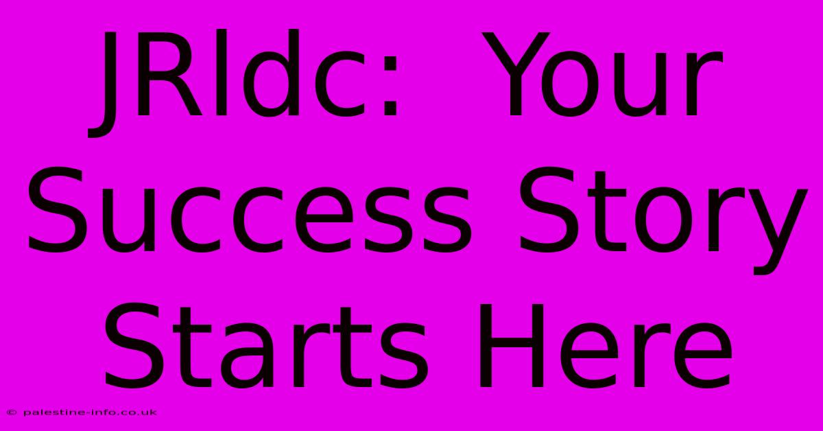 JRldc:  Your Success Story Starts Here