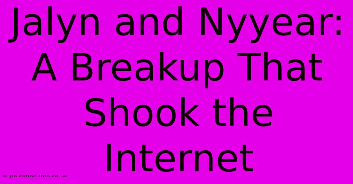 Jalyn And Nyyear: A Breakup That Shook The Internet