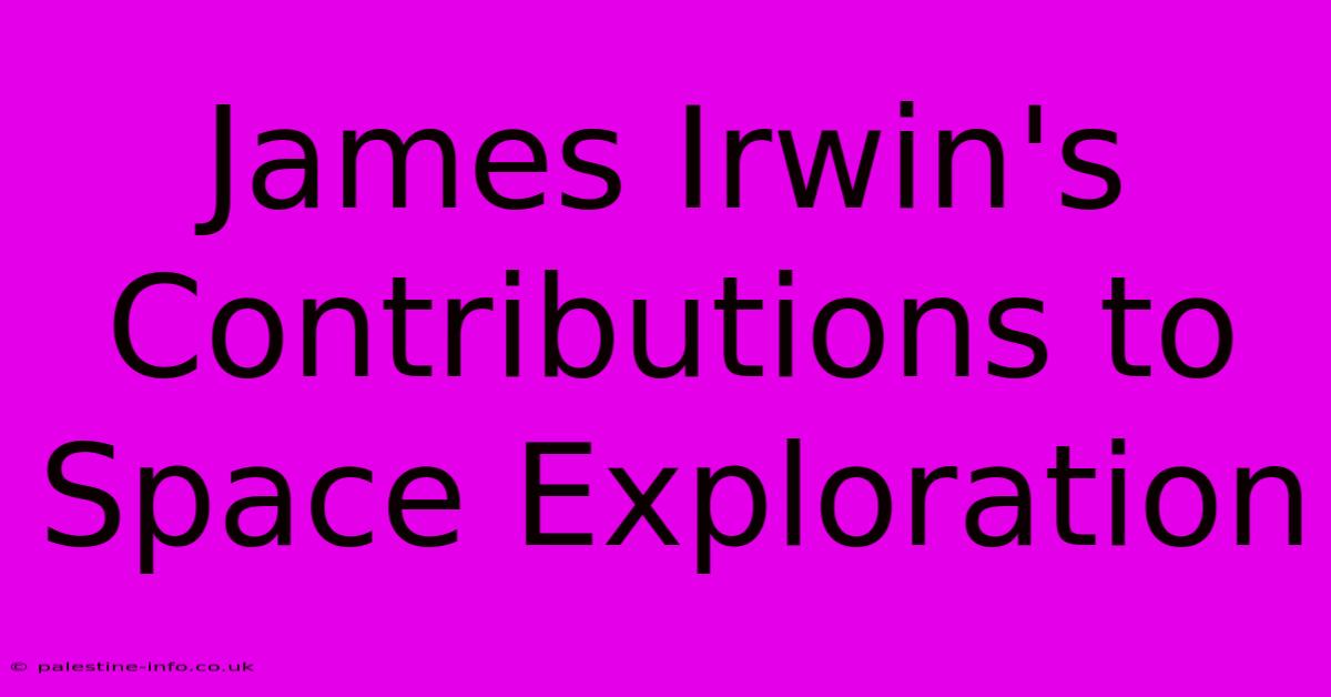 James Irwin's Contributions To Space Exploration