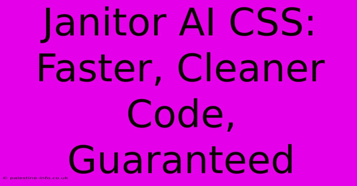 Janitor AI CSS: Faster, Cleaner Code, Guaranteed