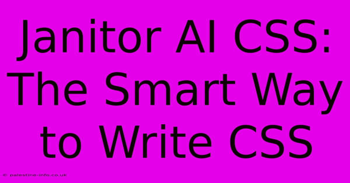 Janitor AI CSS:  The Smart Way To Write CSS