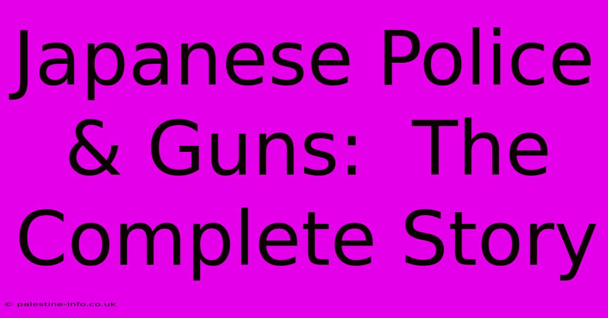 Japanese Police & Guns:  The Complete Story